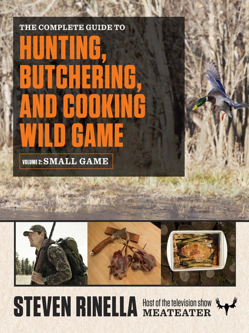 Title details for The Complete Guide to Hunting, Butchering, and Cooking Wild Game by Steven Rinella - Available